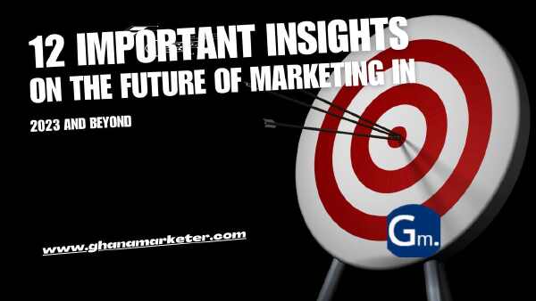 12 Important Insights on the Future of Marketing in 2023 and Beyond