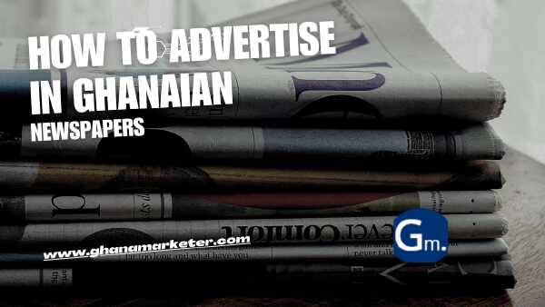 Mastering the Art of Advertising in Ghanaian Newspapers: The Ultimate Guide