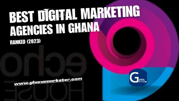 Best Digital Marketing Agencies in Ghana Ranked (2023)