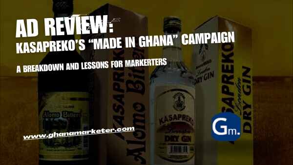 Reviewing Kasapreko’s “Made in Ghana” Campaign: A Breakdown and Lessons for Markerters